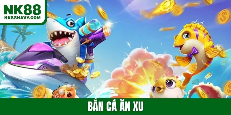 Bắn cá ăn xu - Game HOT chơi dễ, nhận thưởng cực cao