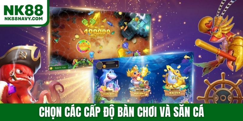 Chọn các cấp độ bàn chơi và săn cá