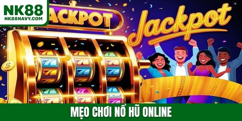 Mẹo chơi nổ hũ online siêu đỉnh để rinh jackpot về tay