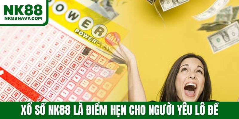 Xổ số NK88 là điểm hẹn cho người yêu lô đề